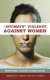 "Intimate" violence against women : when spouses, partners, or lovers attack /