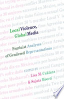 Local violence, global media : feminist analyses of gendered representations /