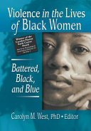 Violence in the lives of black women : battered, black, and blue /