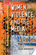 Women, violence, and the media : readings in feminist criminology /