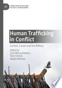 Human Trafficking in Conflict  : Context, Causes and the Military /
