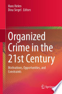 Organized Crime in the 21st Century : Motivations, Opportunities, and Constraints /