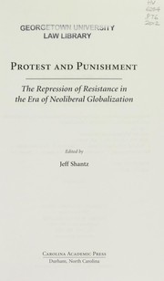 Protest and punishment : the repression of resistance in the era of neoliberal globalization /