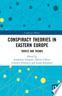 Conspiracy theories in Eastern Europe : tropes and trends /
