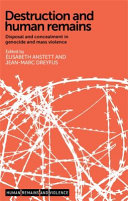 Destruction and human remains : disposal and concealment in genocide and mass violence /