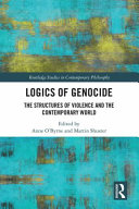 Logics of genocide : the structures of violence and the contemporary world /