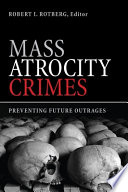 Mass atrocity crimes : preventing future outrages /