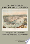 The New Orleans hurricane protection system : assessing pre-Katrina vulnerability and improving mitigation and preparedness /