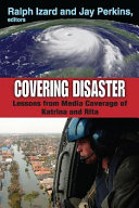 Covering disaster : lessons from media coverage of Katrina and Rita /