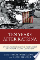 Ten years after Katrina : critical perspectives of the storm's effect on American culture and identity /