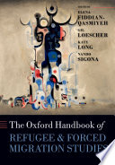 The Oxford handbook of refugee and forced migration studies /