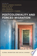 Postcoloniality and forced migration : mobility, control, agency /