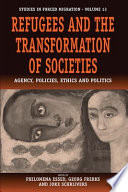 Refugees and the transformation of societies : agency, policies, ethics, and politics /