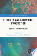 Refugees and knowledge production : Europe's past and present /