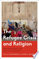 The refugee crisis and religion : secularism, security and hospitality in question /