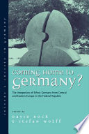 Coming home to Germany? : the integration of ethnic Germans from central and eastern Europe in the Federal Republic since 1945 /