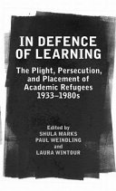 In defence of learning : the plight, persecution, and placement of academic refugees, 1933-1980s /