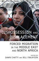 Dispossession and displacement : forced migration in the Middle East and North Africa /