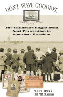 Don't wave goodbye : the children's flight from Nazi persecution to American freedom /