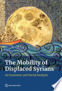 The mobility of displaced Syrians : an economic and social analysis.