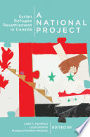 A national project : Syrian refugee resettlement in Canada /