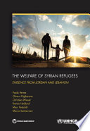 The welfare of Syrian refugees : evidence from Jordan and Lebanon /
