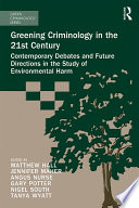 Greening criminology in the 21st century : contemporary debates and future directions in the study of environmental harm /