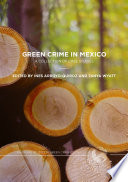 Green crime in Mexico : a collection of case studies /