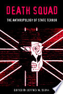 Death squad : the anthropology of state terror /