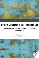 Secessionism and terrorism : bombs, blood and independence in Europe and Eurasia /