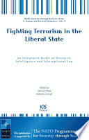 Fighting terrorism in the liberal state : an integrated model of research, intelligence and international law /