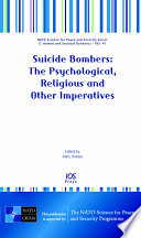 Suicide bombers : the psychological, religious and other imperatives /
