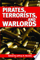 Pirates, terrorists, and warlords : the history, influence, and future of armed groups around the world /