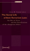 The social life of anti-terrorism laws : the war on terror and the classifications of the "dangerous other" /