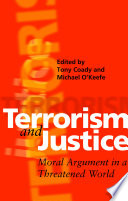 Terrorism and justice : moral argument in a threatened world /