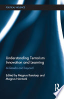 Understanding terrorism innovation and learning : Al-Qaeda and beyond /