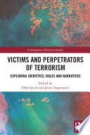 Victims and perpetrators of terrorism : exploring identities, roles and narratives /