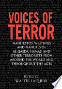 Voices of terror : manifestos, writings, and manuals of Al Qaeda, Hamas, and other terrorists from around the world and throughout the ages /