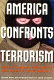 America confronts terrorism : understanding the danger and how to think about it : a documentary record /