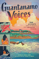 Guantanamo voices : true accounts from the world's most infamous prison /