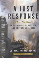 A just response : the Nation on terrorism, democracy, and September 11, 2001 /