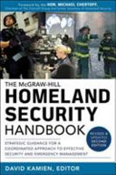 The McGraw-Hill homeland security handbook : strategic guidance for a coordinated approach to effective security and emergency management /