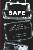 Safe : the race to protect ourselves in a newly dangerous world /