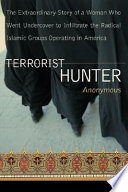Terrorist hunter : the extraordinary story of a woman who went undercover to infiltrate the radical Islamic groups operating in America /
