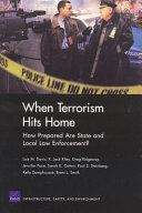 When terrorism hits home : how prepared are state and local law enforcement? /