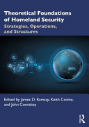Theoretical foundations of homeland security : strategies, operations, and structures /
