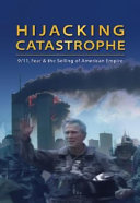 Hijacking catastrophe : 9/11, fear and the selling of American empire /