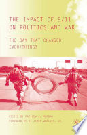 The Impact of 9/11 on Politics and War : The Day that Changed Everything? /
