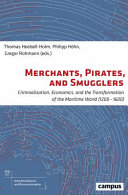 Merchants, pirates, and smugglers : criminalization, economics, and the transformation of the maritime world (1200-1600) /