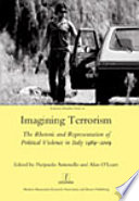 Imagining terrorism : the rhetoric and representation of political violence in Italy 1969-2009 /